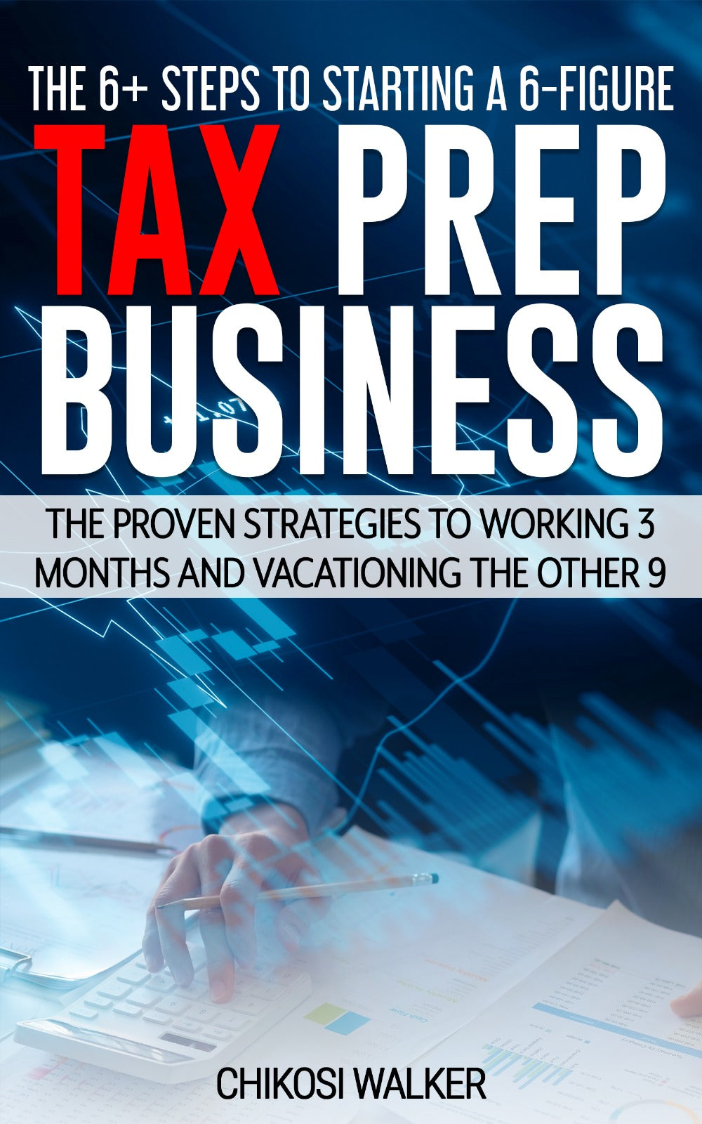 The 6+ Steps to Starting a 6- Figure Tax Prep Business
